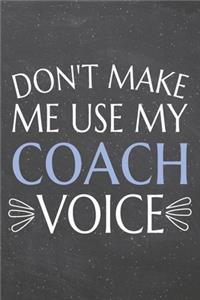 Don't Make Me Use My Coach Voice