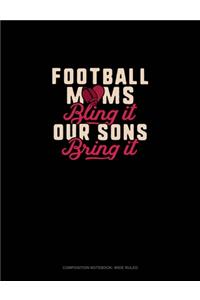 Football Moms Bling It Our Sons Bring It