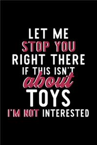 Let Me Stop You Right There If This Isn't About Toys I'm Not Interested