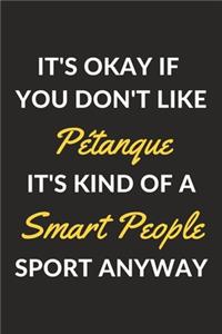 It's Okay If You Don't Like Pétanque It's Kind Of A Smart People Sport Anyway