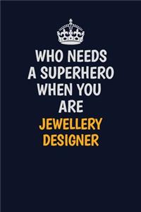 Who Needs A Superhero When You Are Jewellery Designer