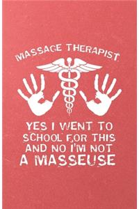 Massage Therapist Yes I Went to School for This and No I'm Not a Masseuse A5 Lined Notebook