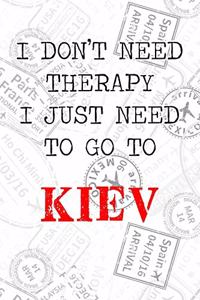 I Don't Need Therapy I Just Need To Go To Kiev