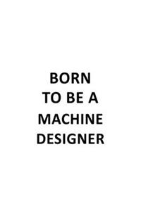 Born To Be A Machine Designer