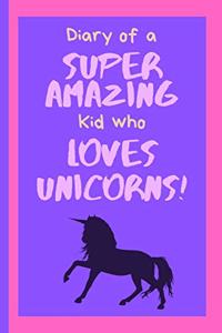 Diary of a Super Amazing Kid Who Loves Unicorns!