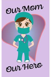 Our Mom Our Hero - Blank Lined Notebook Nurse Gift 6 x 9