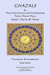 GHAZALS by Three Early Persian Sufi God-Realized Perfect Master Poets