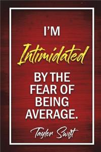 I'm Intimidated By The Fear Of Being Average - Taylor Swift