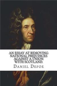 An Essay at Removing National Prejudices Against a Union with Scotland.