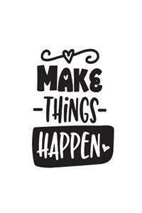 Make Things Happen