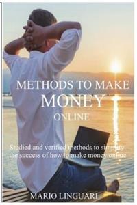 Methods to Make Money Online: Studied and Verified Methods to Simplify the Success of How to Make Money Online