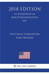 State Fiscal Stabilization Fund Program (US Department of Education Regulation) (ED) (2018 Edition)