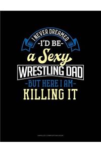 I Never Dreamed I'd Be a Sexy Wrestling Dad But Here I Am Killing It