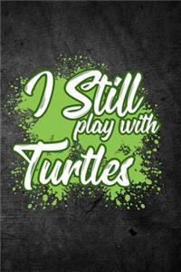 I Still Play With Turtles