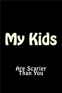 My Kids are Scarier Than You