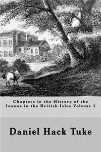 Chapters in the History of the Insane in the British Isles Volume 1