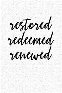 Restored Redeemed Renewed