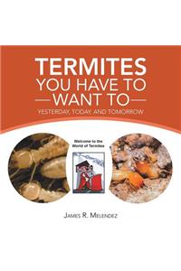 Termites You Have to Want To