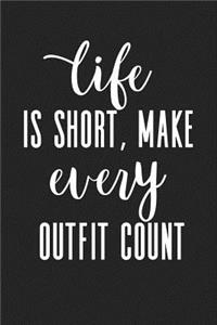Life Is Short Make Every Outfit Count