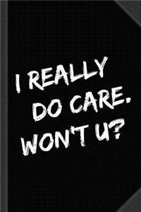 I Really Do Care Won't U Journal Notebook