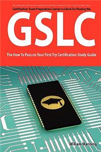 Giac Security Leadership Certification (Gslc) Exam Preparation Course in a Book for Passing the Gslc Exam - The How to Pass on Your First Try Certific