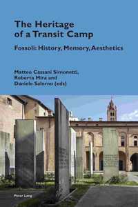 The Heritage of a Transit Camp: Fossoli: History, Memory, Aesthetics