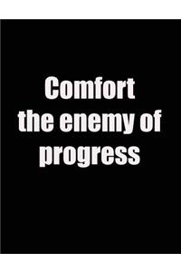 Comfort the Enemy of Progress