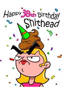 Happy 38th Birthday Shithead