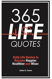 365 Life Quotes: Daily Life Quotes to Become Happier, Healthier and Wiser