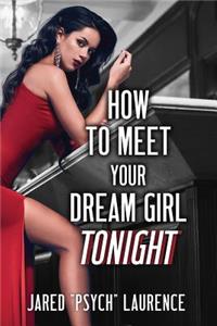 How To Meet Your Dream Girl Tonight