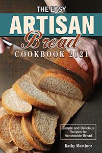The Easy Artisan Bread Cookbook 2021