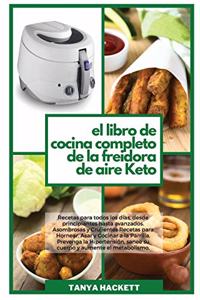 El Libro de Cocina Completo de la Freidora de Aire Keto