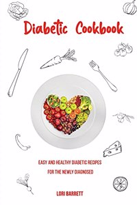 Diabetic Cookbook Easy and Healthy Diabetic Recipes for the Newly Diagnosed
