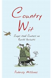 Country Wit: Quips and Quotes on Rural Pursuits