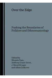 Over the Edge: Pushing the Boundaries of Folklore and Ethnomusicology