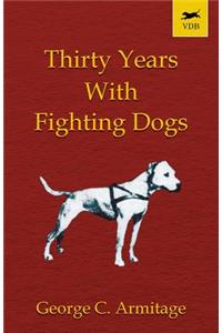 Thirty Years with Fighting Dogs (Vintage Dog Books Breed Classic - American Pit Bull Terrier)