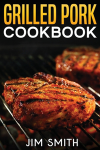 Grilled pork and smoker cookbook