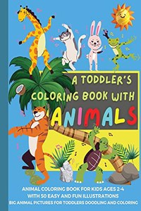 Toddler's Coloring Book with Animals: Animal Coloring Book for Kids ages 2-4 with 50 easy and fun Illustrations Big Animal Pictures for Toddlers Doodling and Coloring