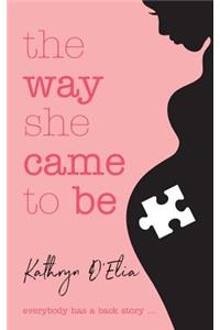 The Way She Came to Be