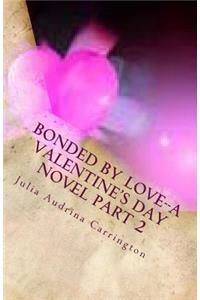 Bonded by Love--A Valentine's Day Novel Part 2