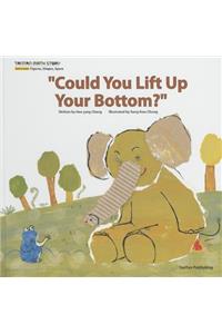 "Could You Lift Up Your Bottom?"