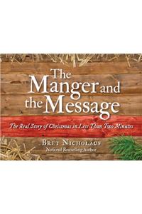 The Manger and the Message: The Real Story of Christmas in Less Than Two Minutes