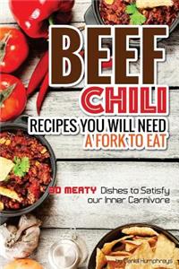 Beef Chili Recipes You Will Need a Fork to Eat: 30 Meaty Dishes to Satisfy Your Inner Carnivore