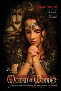 Delight to Be a Woman of Wonder Prayer Journal (unlined) (Victorious warrior, Jesus is calling you to victory over darkness, fear, worry, conflict; MV best seller war room spiritual warfare diary workbook devotional notebook to write in for breakin
