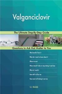 Valganciclovir; The Ultimate Step-By-Step Guide