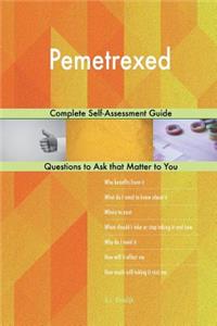 Pemetrexed; Complete Self-Assessment Guide