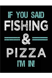 If You Said Fishing & Pizza I'm In