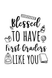 Blessed To Have First Graders Like You