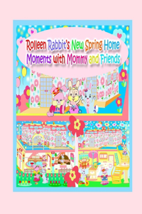 Rolleen Rabbit's New Spring Home Moments with Mommy and Friends