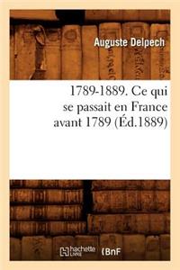 1789-1889. Ce Qui Se Passait En France Avant 1789 (Éd.1889)
